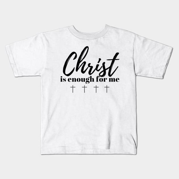 Christ is Enough V18 Kids T-Shirt by Family journey with God